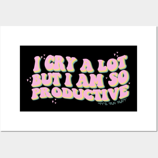 I Cry A Lot But I Am So Productive It's an Art Groovy Wall Art by Zimmermanr Liame